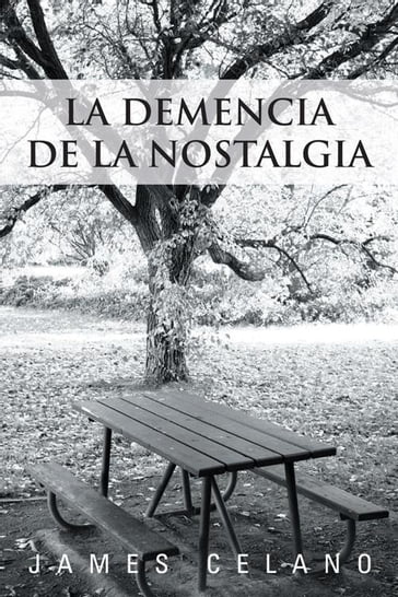 La Demencia De La Nostalgia - James Celano