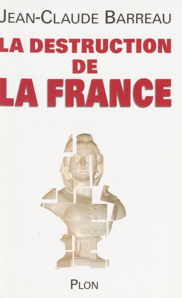 La Destruction de la France - Jean-Claude Barreau