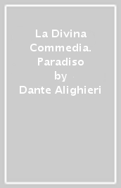 La Divina Commedia. Paradiso