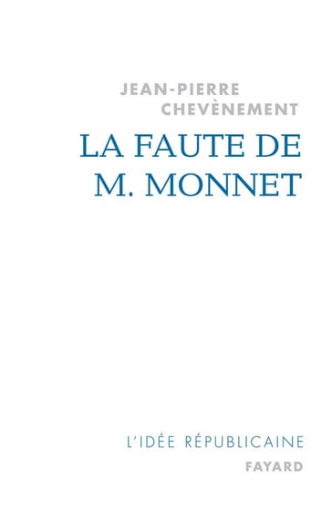 La Faute de M. Monnet - Jean-Pierre Chevènement