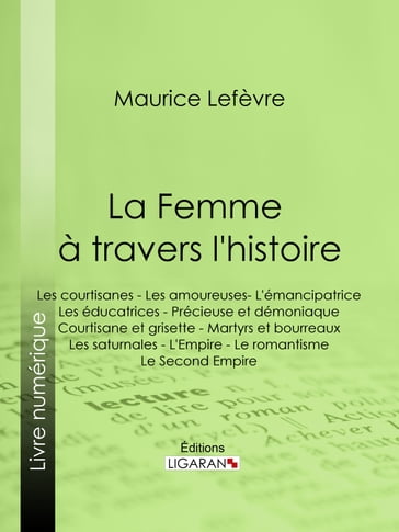 La Femme à travers l'histoire - Ligaran - Maurice Lefèvre