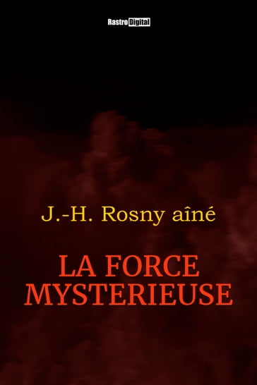 La Force mystérieuse - J.-H. Rosny Aîné