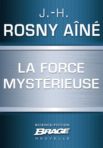 La Force mystérieuse - J.-H. Rosny Aîné