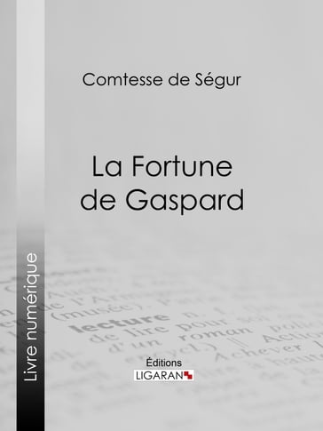 La Fortune de Gaspard - Comtesse de Ségur - Ligaran