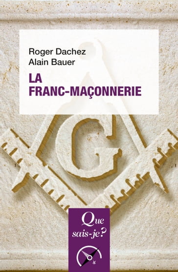 La Franc-maçonnerie - Roger Dachez - Alain Bauer