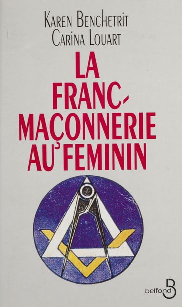 La Franc-maçonnerie au féminin - Carina Louart - Karen Benchetrit