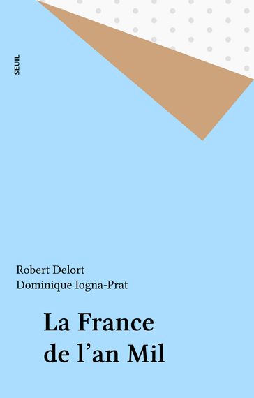 La France de l'an Mil - Dominique Iogna-Prat - Robert Delort