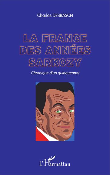 La France des années Sarkozy - Charles Debbasch