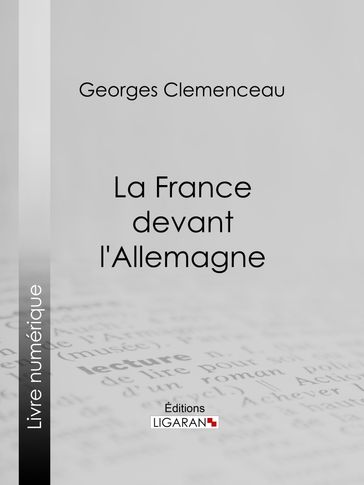 La France devant l'Allemagne - Georges Clemenceau - Ligaran