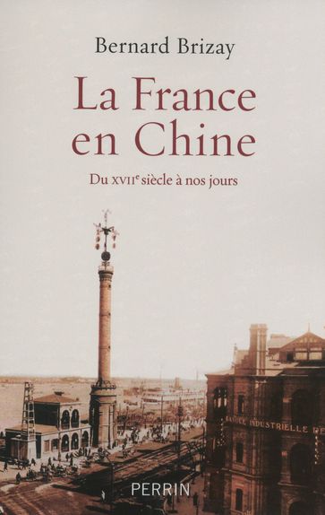 La France en Chine - Bernard Brizay