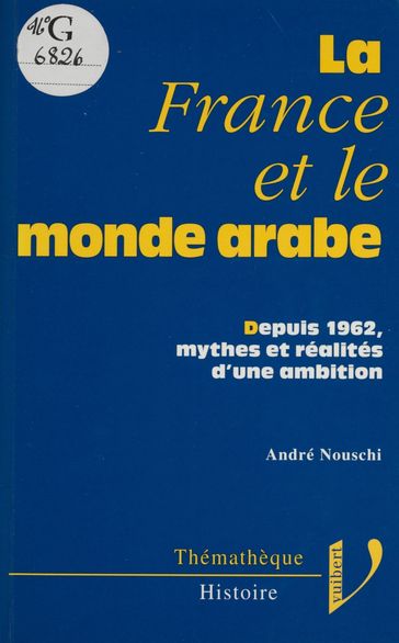 La France et le monde arabe - André Nouschi - Marc Nouschi
