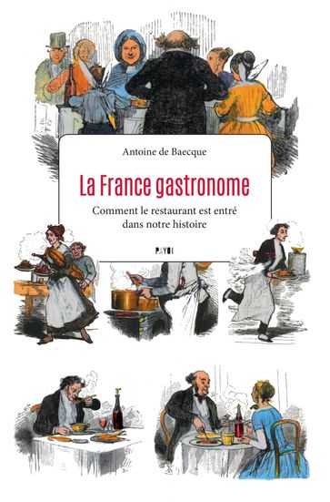 La France gastronome - Antoine De Baecque