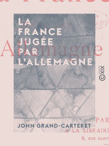 La France jugée par l'Allemagne - John Grand-Carteret
