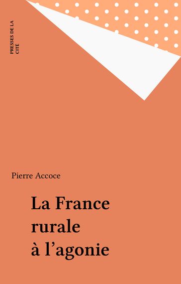 La France rurale à l'agonie - Pierre Accoce