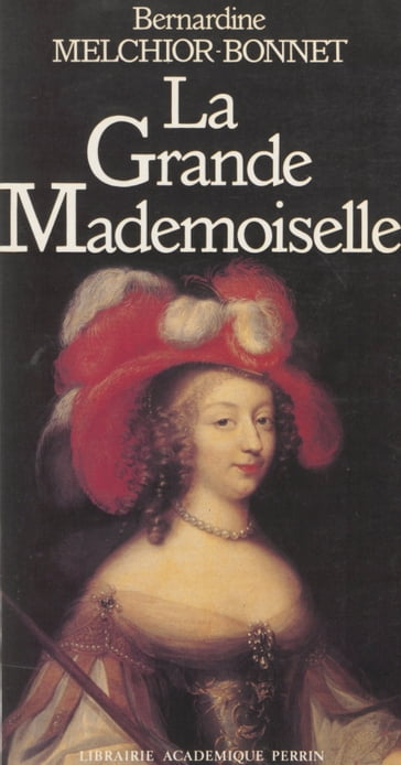 La Grande Mademoiselle - Bernardine Melchior-Bonnet