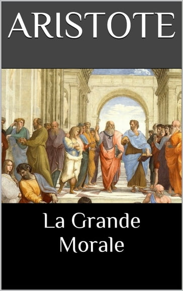 La Grande Morale - Aristote - Jules Barthélemy-Saint-Hilaire (traducteur)