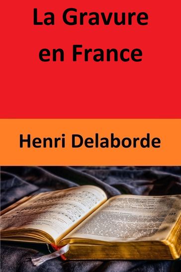 La Gravure en France - Henri Delaborde