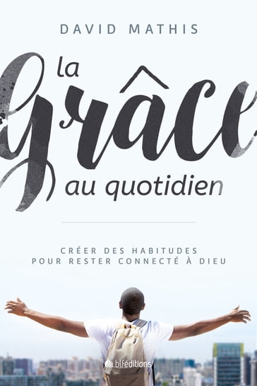 La Grâce au quotidien - David Mathis