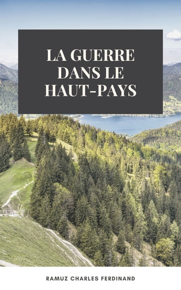 La Guerre dans le Haut-Pays - Charles Ferdinand Ramuz