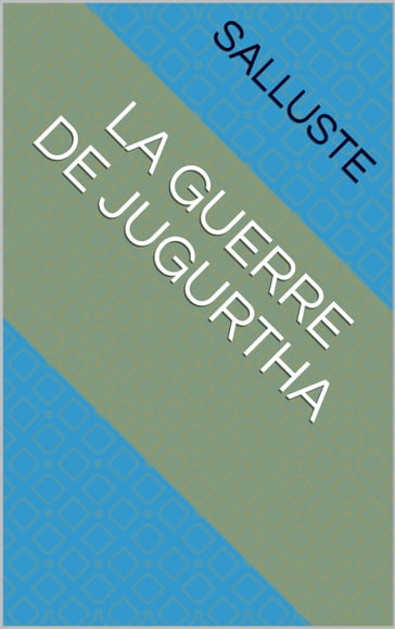 La Guerre de Jugurtha - Salluste - Traducteur : Charles Durozoir