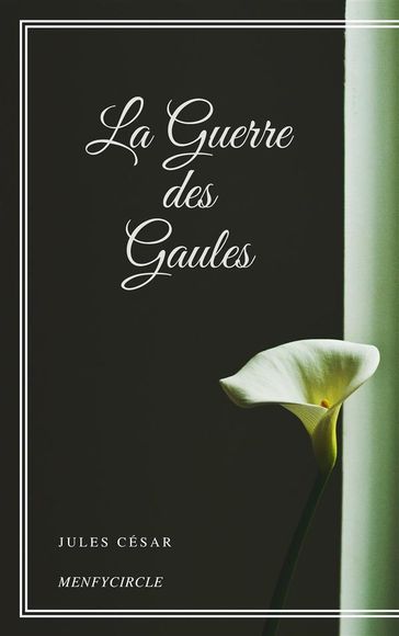 La Guerre des Gaules - Jules César