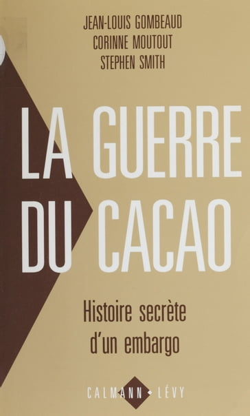La Guerre du cacao - Corinne Moutout - Jean-Louis Gombeaud - Stephen Smith