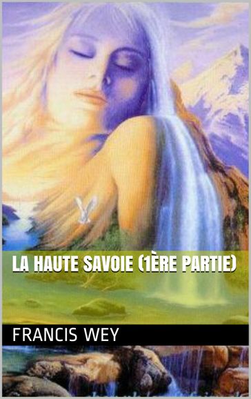 La Haute Savoie (1ère partie) - Francis Wey