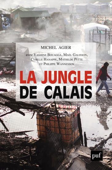 La Jungle de Calais - Michel Agier - Yasmine Bouagga - Mael Galisson