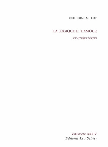 La Logique et l'Amour - Catherine Millot