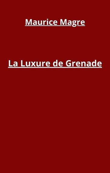 La Luxure de Grenade - Maurice Magre