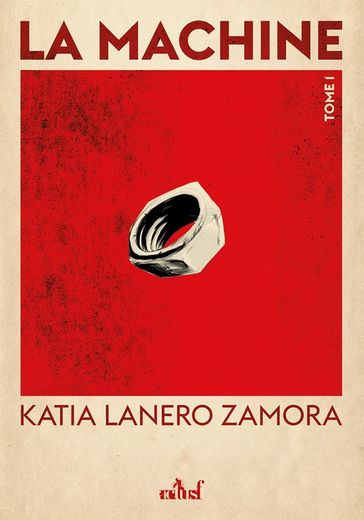 La Machine - Tome 1 - Katia LANERO ZAMORA