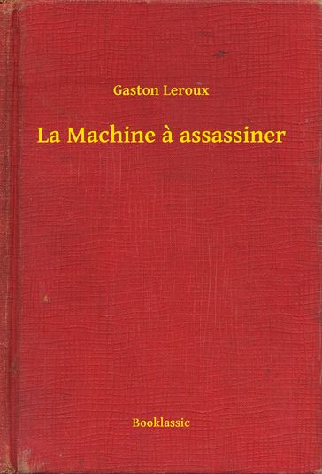 La Machine a assassiner - Gaston Leroux