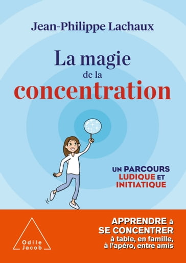 La Magie de la concentration - Jean-Philippe Lachaux