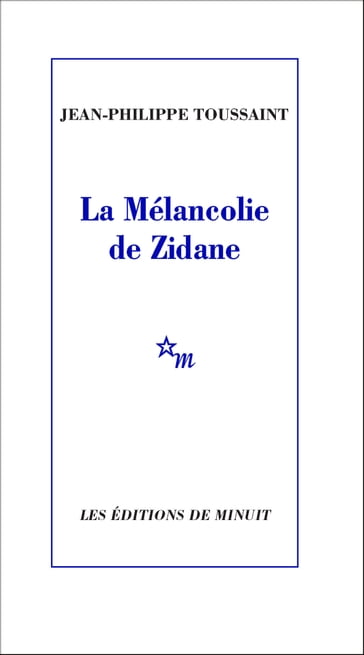 La Mélancolie de Zidane - Jean-Philippe Toussaint