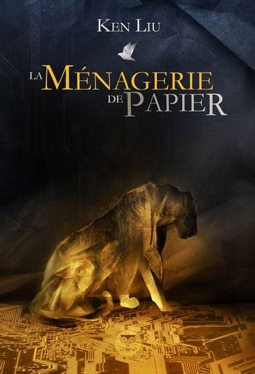 La Ménagerie de papier - Aurélien POLICE - Dominique MARTEL - Ken Liu