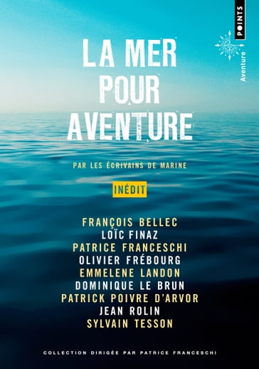 La Mer pour aventure - Dominique Le Brun - Emmelene Landon - François Bellec - Jean Rolin - Loic Finaz - Olivier Frébourg - Patrice Franceschi - Patrick Poivre D