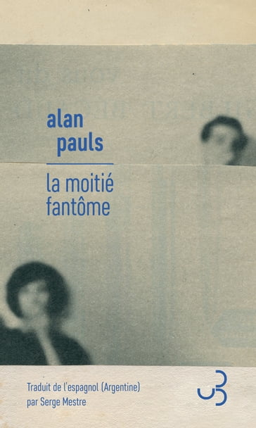 La Moitié fantôme - Alan Pauls