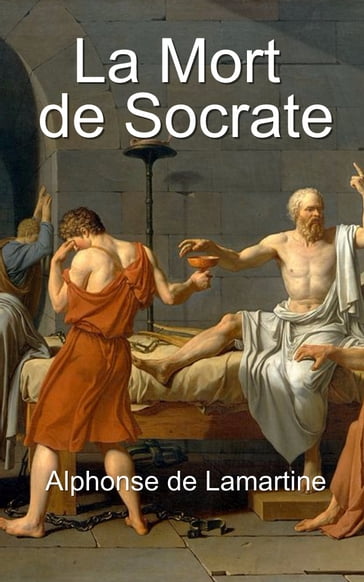 La Mort de Socrate - Alphonse de Lamartine