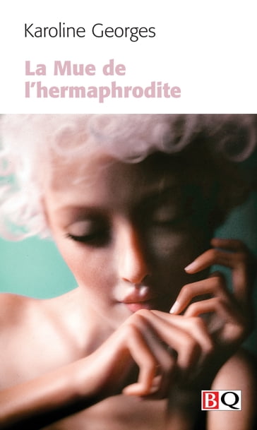 La Mue de l'hermaphrodite - Karoline Georges