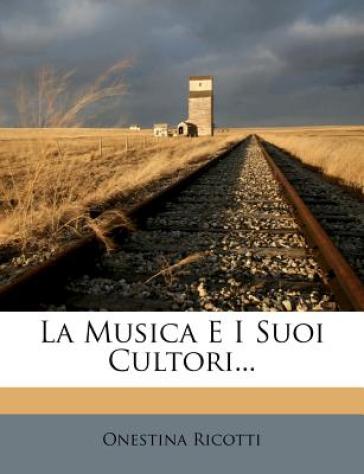 La Musica E I Suoi Cultori... - Onestina Ricotti