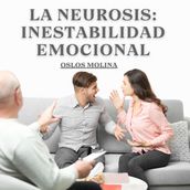 La Neurosis: Inestabilidad Emocional