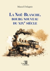 La Noe-Blanche, bourg nouveau du XIXe siècle