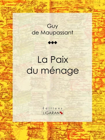 La Paix du ménage - Guy de Maupassant - Ligaran