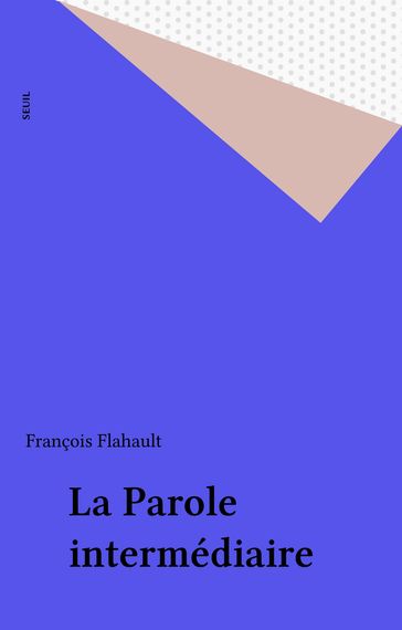 La Parole intermédiaire - François Flahault