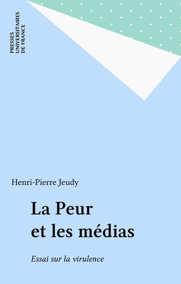 La Peur et les médias - Henri-Pierre Jeudy