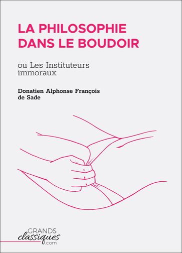 La Philosophie dans le boudoir - Donatien Alphonse François Sade