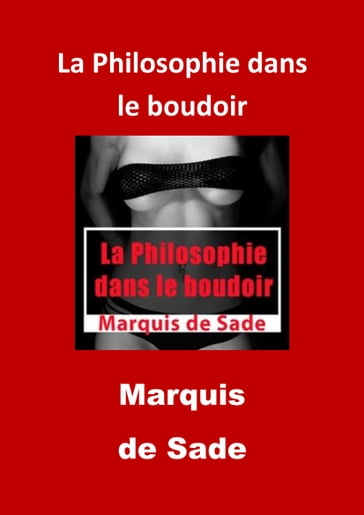 La Philosophie dans le boudoir - Donatien Alphonse François de Sade