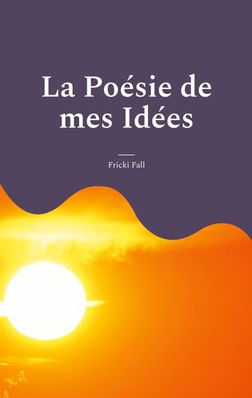 La Poésie de mes Idées - Fricki Fall