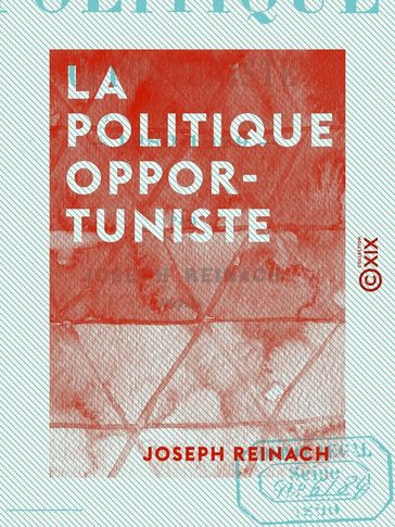 La Politique opportuniste - Joseph Reinach