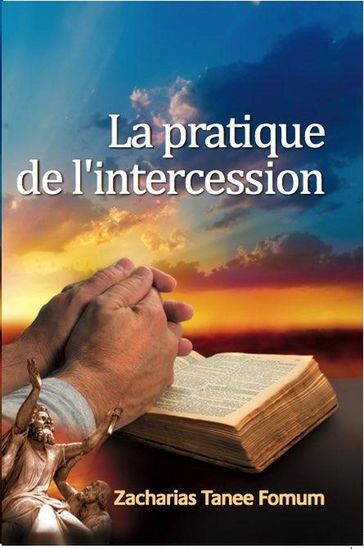 La Pratique de L'intercession - Zacharias Tanee Fomum